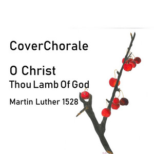 O Christ, Thou Lamb of God (Martin Luther 1528)