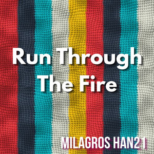 Run Through The Fire by MILAGROS HAN21