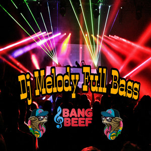 Bang beef - DJ Melody Full Bass