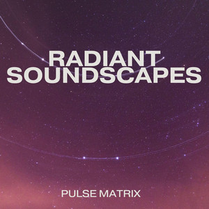 Radiant Soundscapes by Pulse Matrix