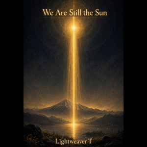 We are Still the Sun by Lightweaver Tony