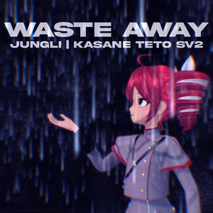Waste Away by jungli!, Kasane Teto