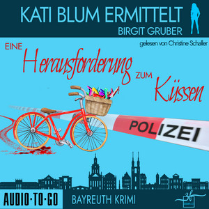 Eine Herausforderung zum Küssen [Kati Blum ermittelt, Band 2, Krimikomödie (ungekürzt)]