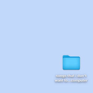 songs that i don't want to die on my computer