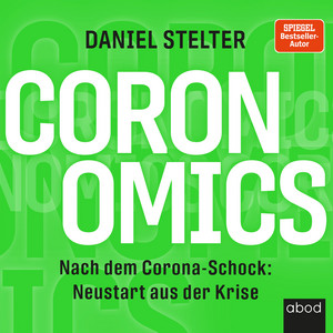 Coronomics (Nach dem Corona-Schock: Neustart aus der Krise)