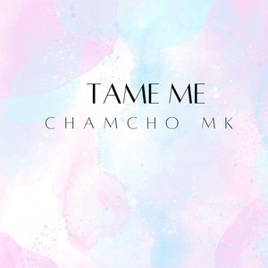 Tame me by Chamcho mk