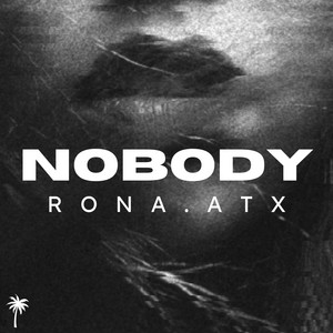 Nobody by RoNa.ATX