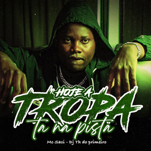 MC Saci, DJ TH DO PRIMEIRO & DJ Ruan do Primeiro - Hoje a Tropa Ta na Pista