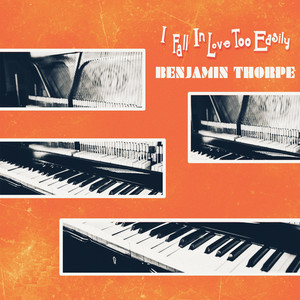 I Fall In Love Too Easily by Benjamin Thorpe