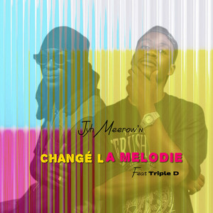 Changé la mélodie by Jyh Meerow'n, Triple D