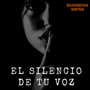 EL SILENCIO DE TU VOZ by DunnDunn Sound