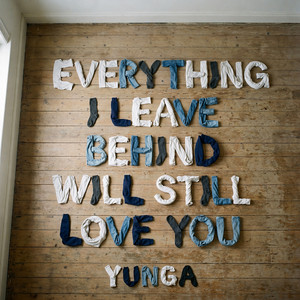 Yung-A - EVERYTHING I LEAVE BEHIND WILL STILL LOVE YOU