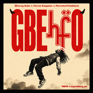 GBEHFO by Blezzy Gale, Focus Keyamo, Parrotoftheblack