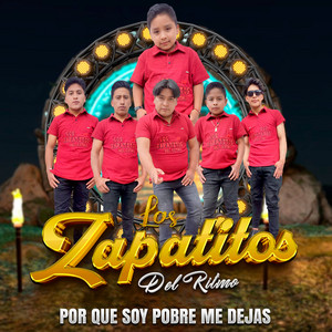 Los Zapatitos del Ritmo - Por Que Soy Pobre Me Dejas