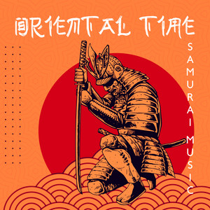 Oriental Time: Samurai Music – Traditional Japanese Sounds and Healing Nature Music for Meditation, Yoga, Study & Sleep, Japanese Zen Garden album