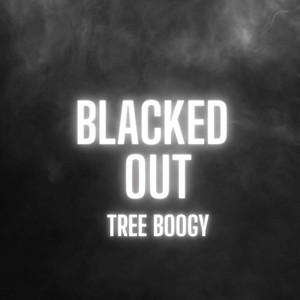 Blacked Out by Tree Boogy