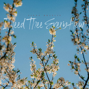 I Need Thee Every Hour by Signe Bratlie