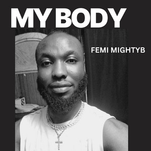 MY BODY by FEMI MIGHTYB