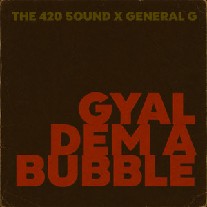 Gyal Dem a Bubble by The 4'20' Sound, General G