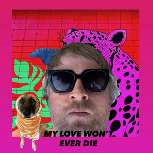 My Love Won't Ever Die by MacGregor Burns