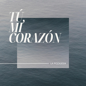 Tu Mi Corazón by La Poza2024