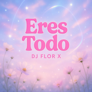 Dj flor x - Eres Todo