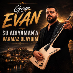Şu Adıyaman'a Varmaz Olaydım by Grup Evan