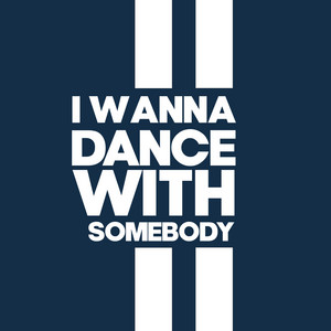 I Wanna Dance With Somebody
