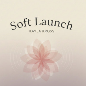 Soft Launch by Kayla Kross
