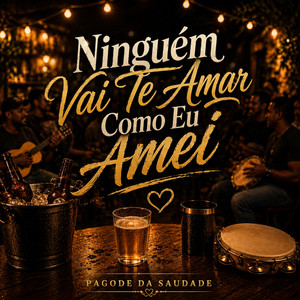 NINGUÉM VAI TE AMAR COMO EU AMEI by PAGODE DA SAUDADE