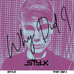 Why Did I by STYLK
