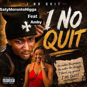 I NO QUIT by SatyMorontoNigga, Amby