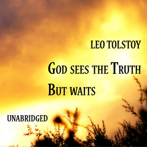 God sees the Truth, but waits, Unabridged, by Leo Tolstoy
