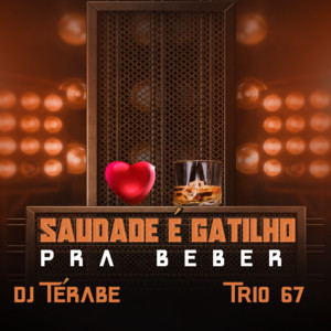 Saudade é Gatilho pra Beber by DJ Térabe, Trio 67