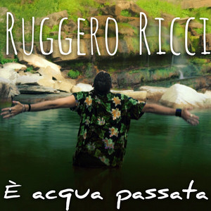 E' acqua passata by Ruggero Ricci