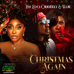 Ini Edo, Oddeely & Waje - Christmas Again [From "A Very Dirty Christmas" Soundtrack]