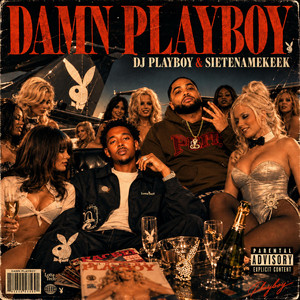 DAMN PLAYBOY by SieteNameKeek, DJ PLAYBOY
