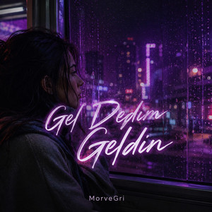 Gel Dedim Geldin by Mor ve Gri