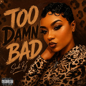 Too Damn Bad by Sade Kj