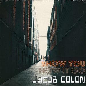 Show You How It Go by Jacob Colon
