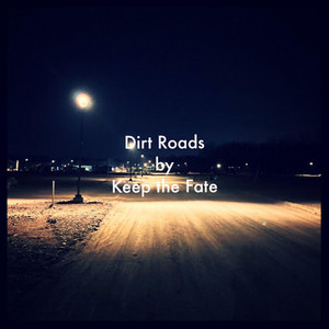 Dirt Roads by Keep The Fate