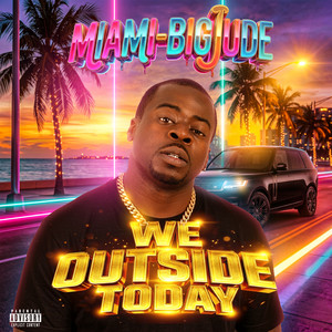We Outside Today by MIAMI-BIGJUDE
