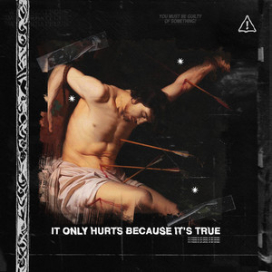 IT ONLY HURTS BECAUSE IT'S TRUE by WhoCreatedUs?