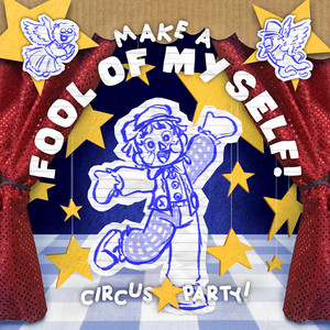 Make a Fool of Myself! by CIRCUS☆PARTY!