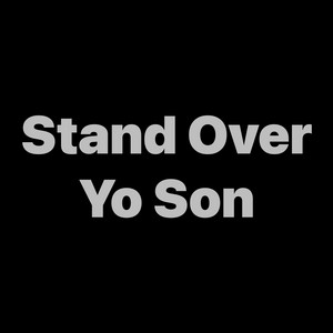 Stand over Yo Son by Hz Lhil