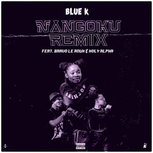Nangoku by Blue K, Holy Alpha, Bravo Le Roux