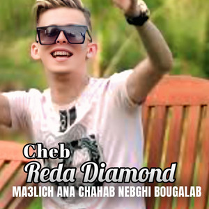 Cheb reda diamond - Ma3lich Ana Chahab Nebghi Bougalab