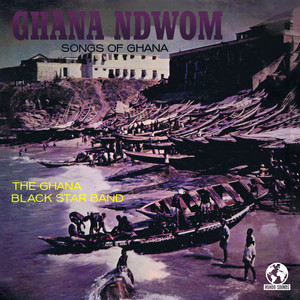 Ghana Ndwom: Songs of Ghana (Remastered) - Album by The Ghana