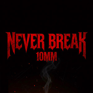 NEVER BREAK by 10mm