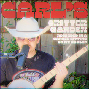Carl's Critter Garden - Recorded in a Garden Sitting on my Cooler by Ricky Chilton